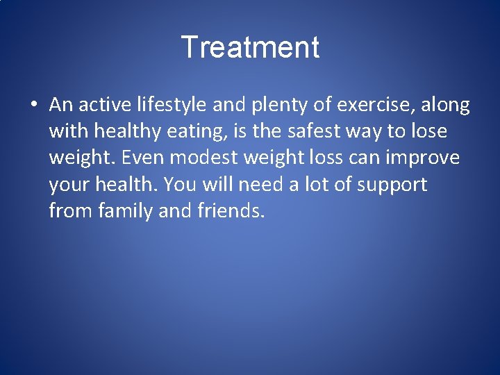 Treatment • An active lifestyle and plenty of exercise, along with healthy eating, is