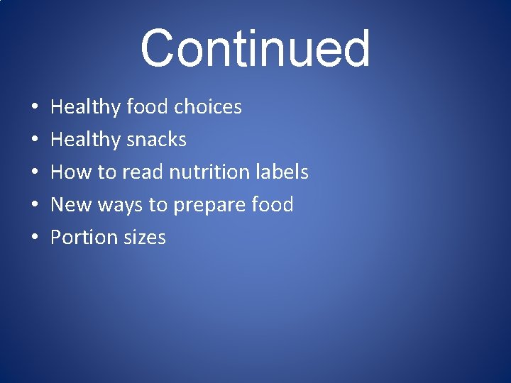Continued • • • Healthy food choices Healthy snacks How to read nutrition labels