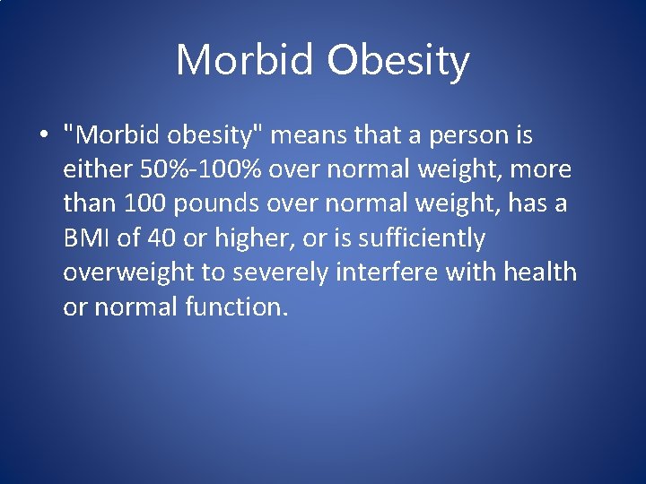 Morbid Obesity • "Morbid obesity" means that a person is either 50%-100% over normal