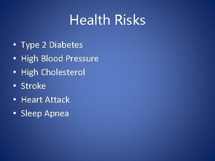 Health Risks • • • Type 2 Diabetes High Blood Pressure High Cholesterol Stroke