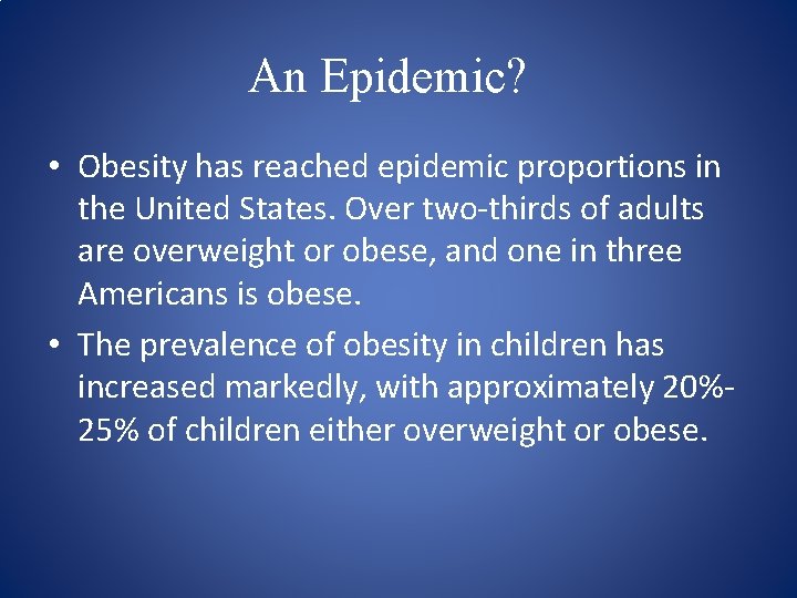 An Epidemic? • Obesity has reached epidemic proportions in the United States. Over two-thirds