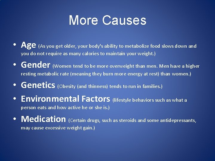 More Causes • Age (As you get older, your body's ability to metabolize food