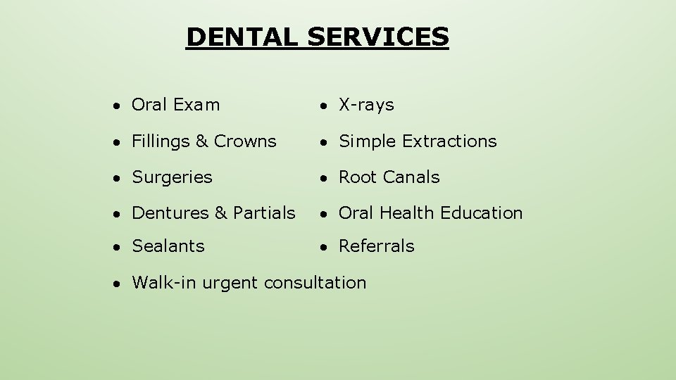 DENTAL SERVICES Oral Exam X-rays Fillings & Crowns Simple Extractions Surgeries Root Canals Dentures