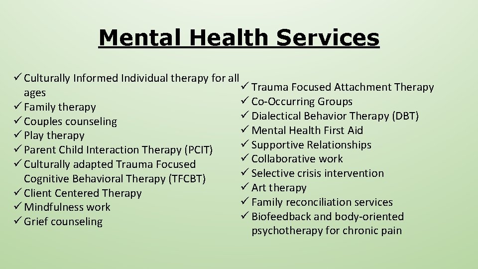 Mental Health Services ü Culturally Informed Individual therapy for all ü Trauma Focused Attachment