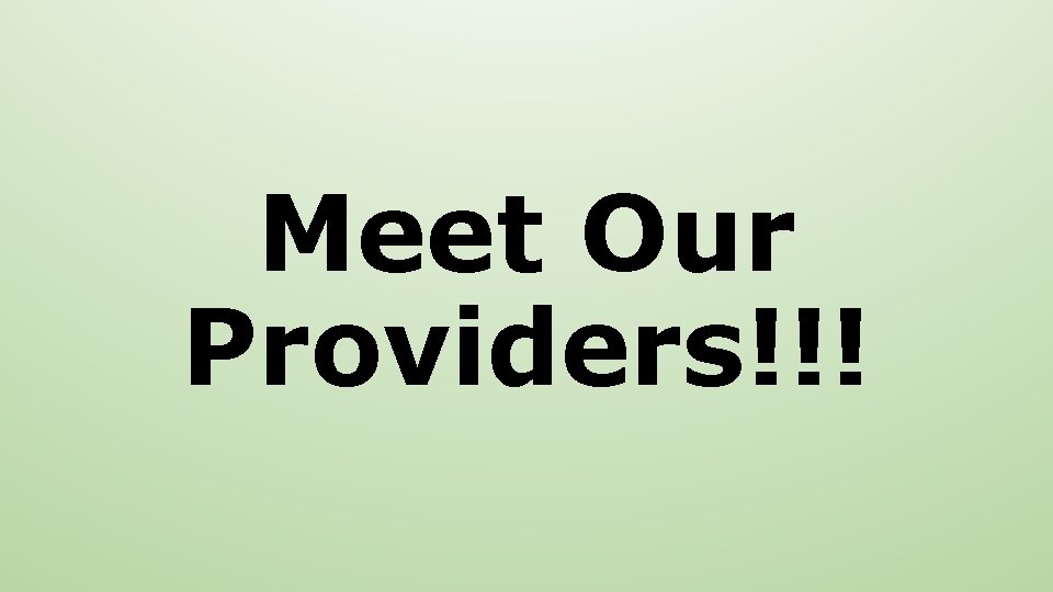 Meet Our Providers!!! 