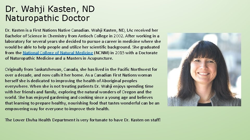 Dr. Wahji Kasten, ND Naturopathic Doctor Dr. Kasten is a First Nations Native Canadian.