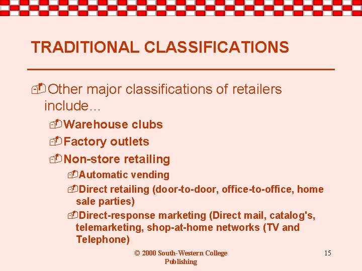 TRADITIONAL CLASSIFICATIONS -Other major classifications of retailers include… -Warehouse clubs -Factory outlets -Non-store retailing