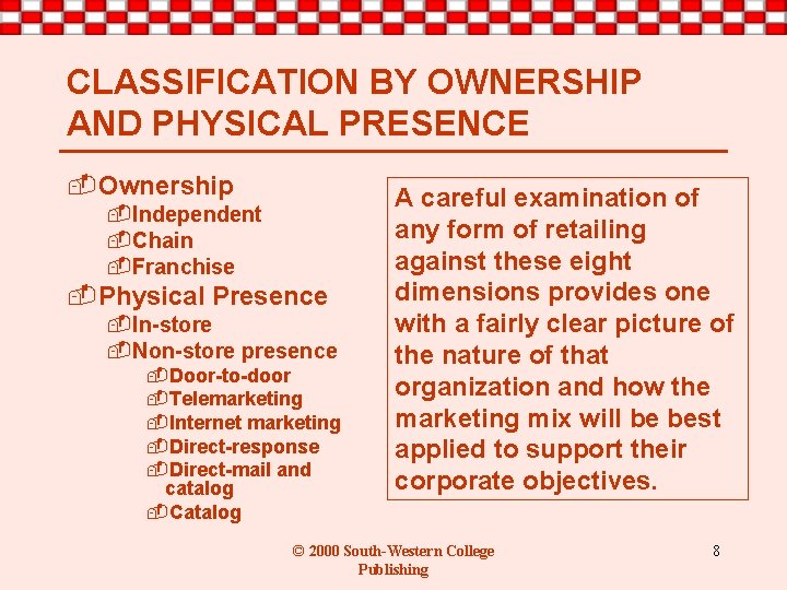 CLASSIFICATION BY OWNERSHIP AND PHYSICAL PRESENCE -Ownership -Independent -Chain -Franchise -Physical Presence -In-store -Non-store