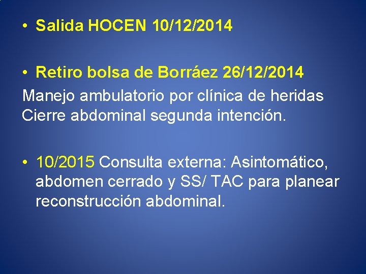  • Salida HOCEN 10/12/2014 • Retiro bolsa de Borráez 26/12/2014 Manejo ambulatorio por