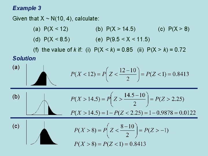 Example 3 Given that X ~ N(10, 4), calculate: (a) P(X < 12) (b)