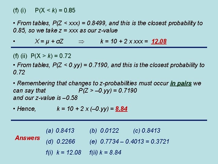 (f) (i) P(X < k) = 0. 85 • From tables, P(Z < xxx)