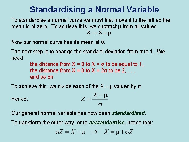 Standardising a Normal Variable To standardise a normal curve we must first move it
