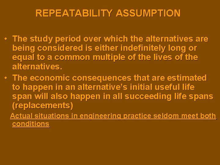 REPEATABILITY ASSUMPTION • The study period over which the alternatives are being considered is