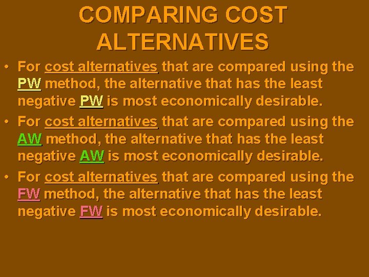 COMPARING COST ALTERNATIVES • For cost alternatives that are compared using the PW method,