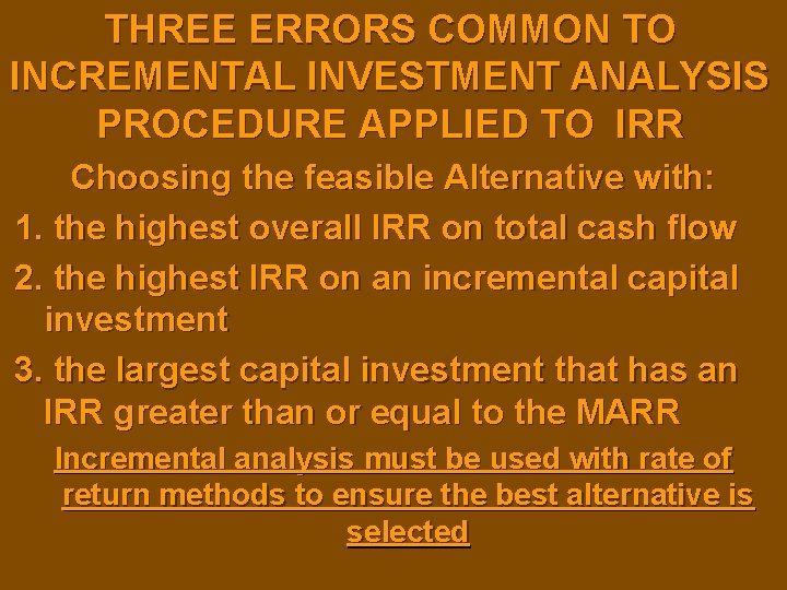 THREE ERRORS COMMON TO INCREMENTAL INVESTMENT ANALYSIS PROCEDURE APPLIED TO IRR Choosing the feasible