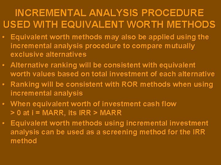 INCREMENTAL ANALYSIS PROCEDURE USED WITH EQUIVALENT WORTH METHODS • Equivalent worth methods may also