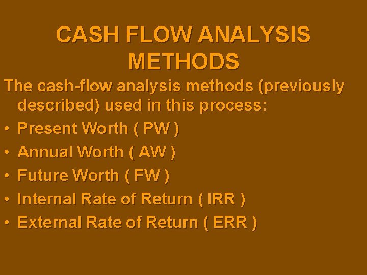 CASH FLOW ANALYSIS METHODS The cash-flow analysis methods (previously described) used in this process: