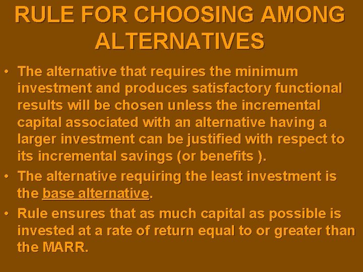 RULE FOR CHOOSING AMONG ALTERNATIVES • The alternative that requires the minimum investment and