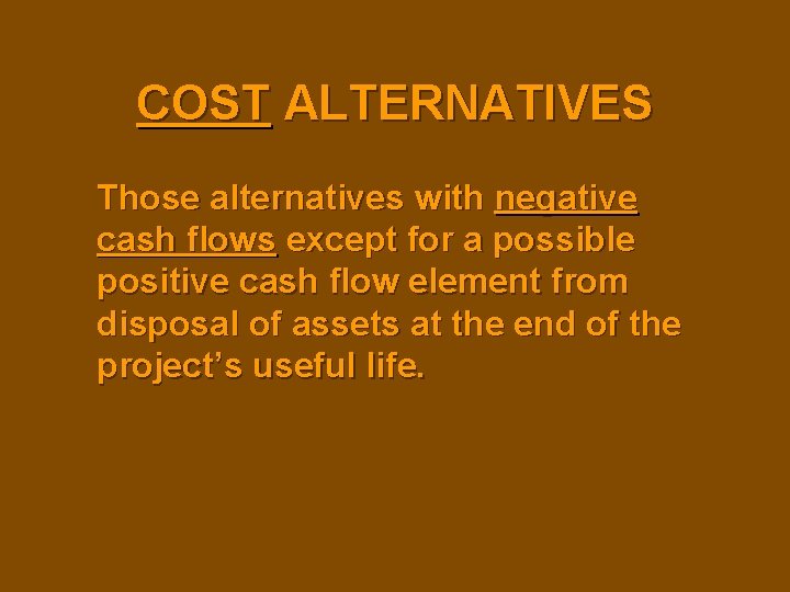 COST ALTERNATIVES Those alternatives with negative cash flows except for a possible positive cash