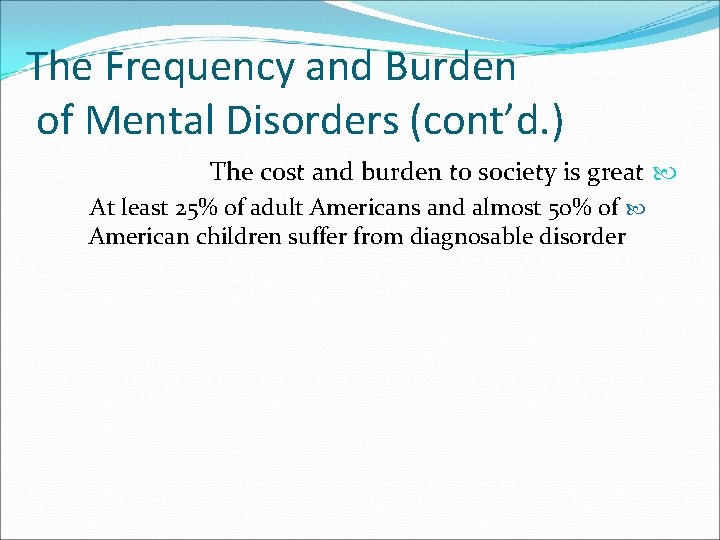 The Frequency and Burden of Mental Disorders (cont’d. ) The cost and burden to