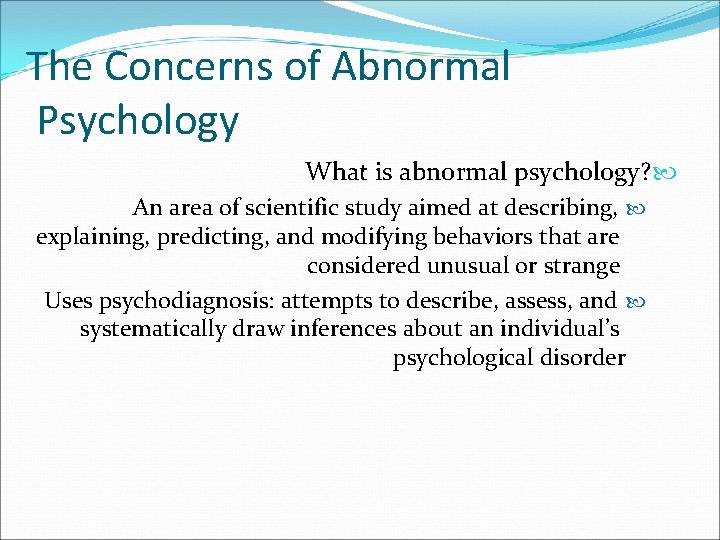 The Concerns of Abnormal Psychology What is abnormal psychology? An area of scientific study