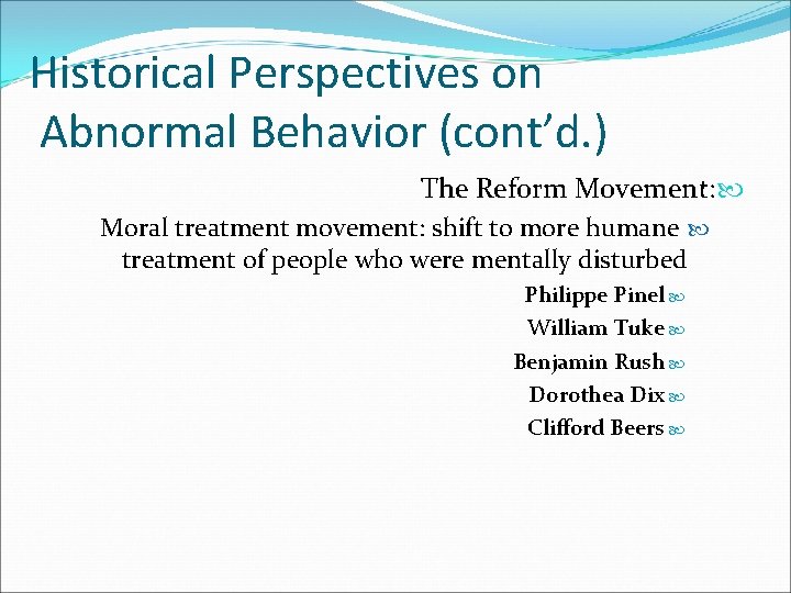 Historical Perspectives on Abnormal Behavior (cont’d. ) The Reform Movement: Moral treatment movement: shift
