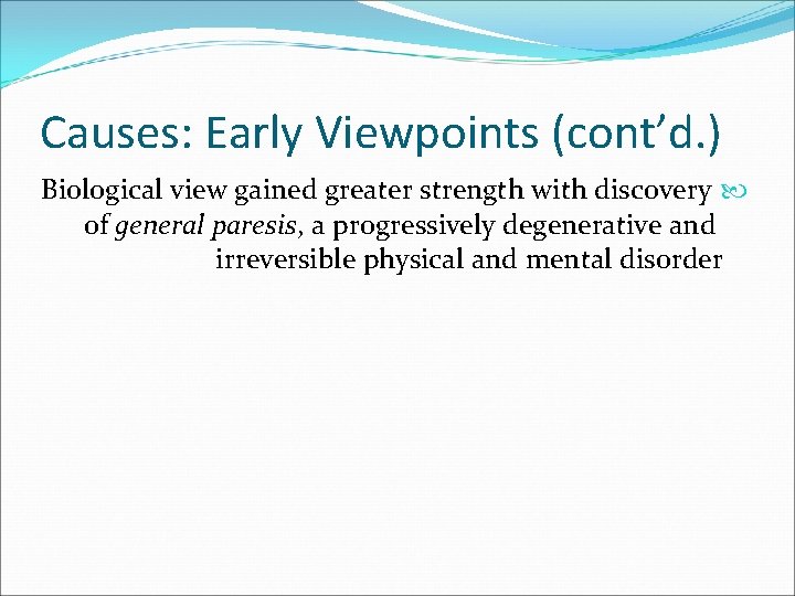 Causes: Early Viewpoints (cont’d. ) Biological view gained greater strength with discovery of general