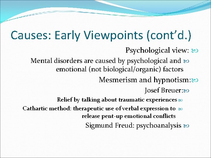 Causes: Early Viewpoints (cont’d. ) Psychological view: Mental disorders are caused by psychological and