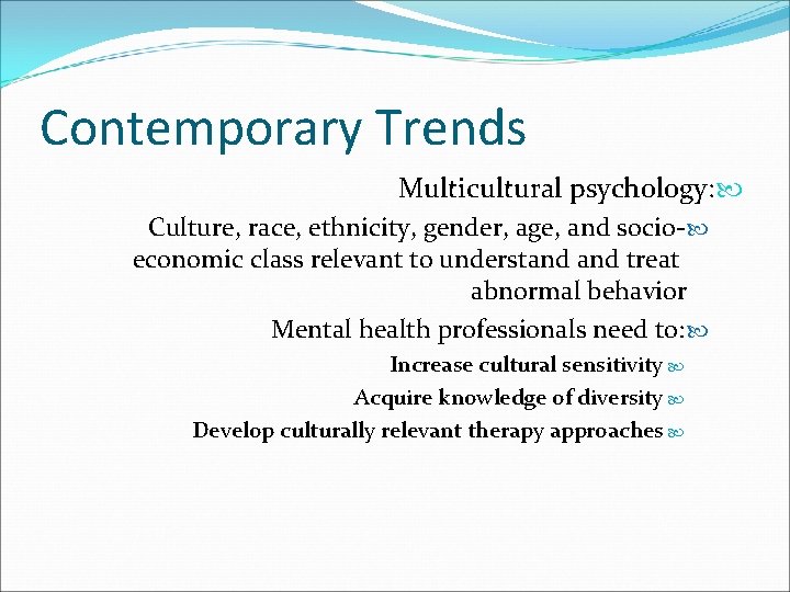 Contemporary Trends Multicultural psychology: Culture, race, ethnicity, gender, age, and socio- economic class relevant