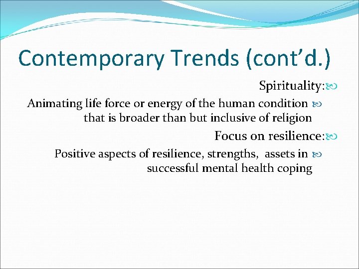Contemporary Trends (cont’d. ) Spirituality: Animating life force or energy of the human condition