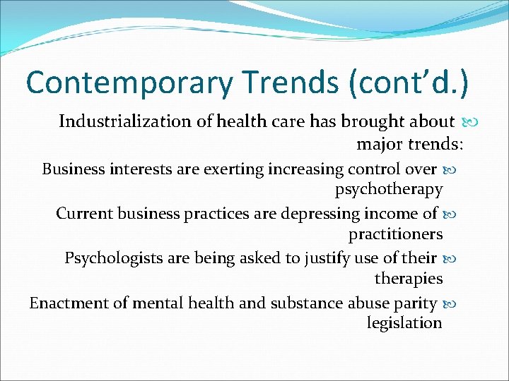 Contemporary Trends (cont’d. ) Industrialization of health care has brought about major trends: Business