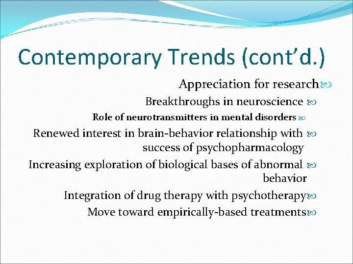Contemporary Trends (cont’d. ) Appreciation for research Breakthroughs in neuroscience Role of neurotransmitters in