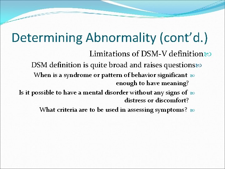 Determining Abnormality (cont’d. ) Limitations of DSM-V definition DSM definition is quite broad and