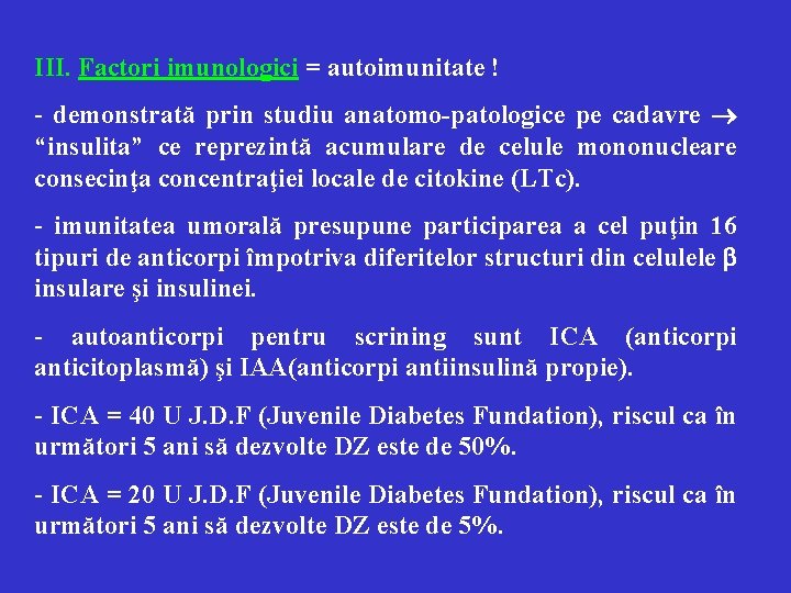 III. Factori imunologici = autoimunitate ! - demonstrată prin studiu anatomo-patologice pe cadavre “insulita”