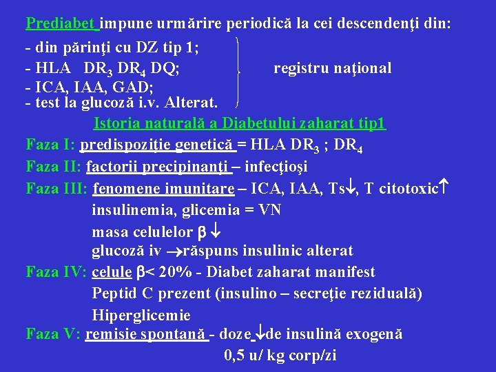 Prediabet impune urmărire periodică la cei descendenţi din: - din părinţi cu DZ tip