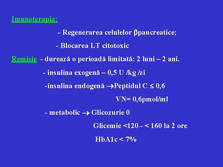 Imunoterapia: - Regenerarea celulelor pancreatice; - Blocarea LT citotoxic Remisie - durează o perioadă