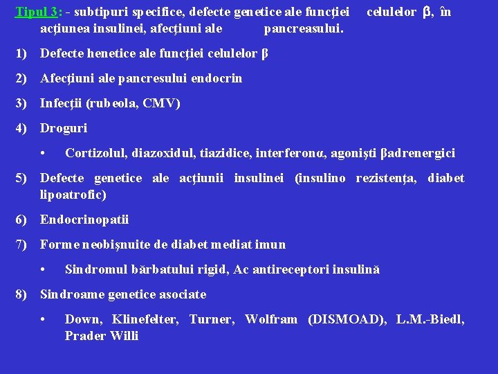 Tipul 3: - subtipuri specifice, defecte genetice ale funcţiei acţiunea insulinei, afecţiuni ale pancreasului.