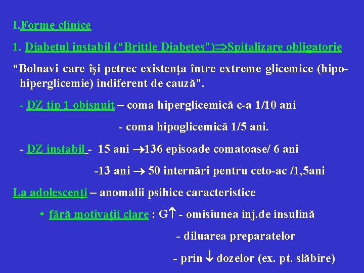 I. Forme clinice 1. Diabetul instabil (“Brittle Diabetes”) Spitalizare obligatorie “Bolnavi care îşi petrec