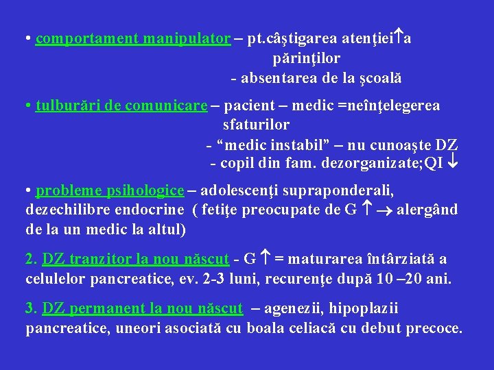 • comportament manipulator – pt. câştigarea atenţiei a părinţilor - absentarea de la
