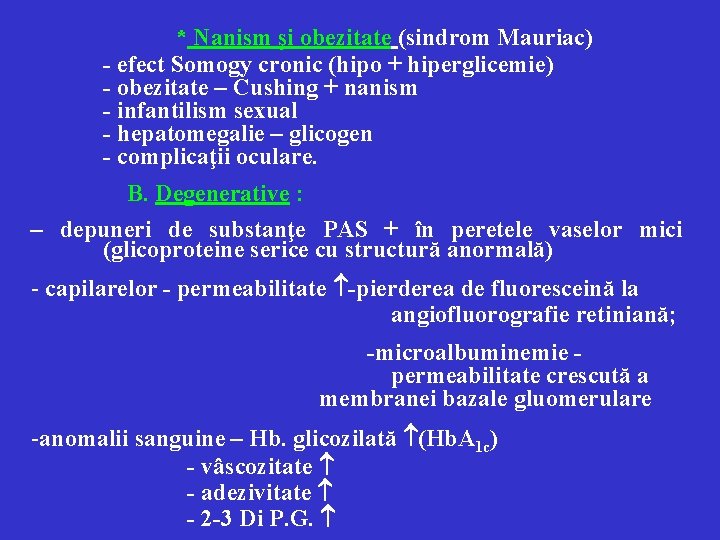 * Nanism şi obezitate (sindrom Mauriac) - efect Somogy cronic (hipo + hiperglicemie) -