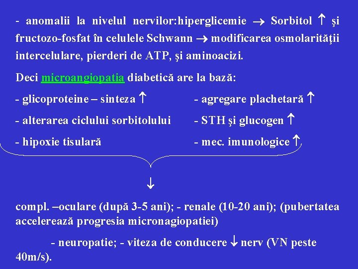 - anomalii la nivelul nervilor: hiperglicemie Sorbitol şi fructozo-fosfat în celulele Schwann modificarea osmolarităţii