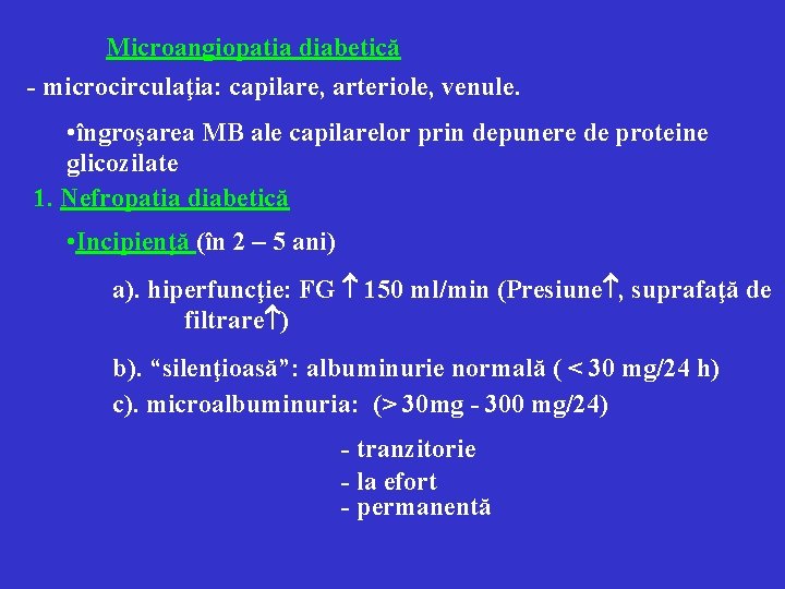 Microangiopatia diabetică - microcirculaţia: capilare, arteriole, venule. • îngroşarea MB ale capilarelor prin depunere