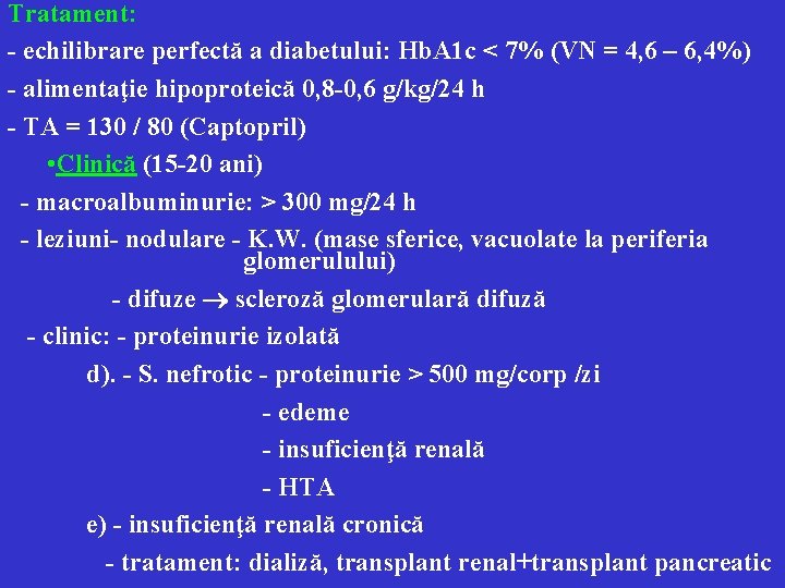 Tratament: - echilibrare perfectă a diabetului: Hb. A 1 c < 7% (VN =
