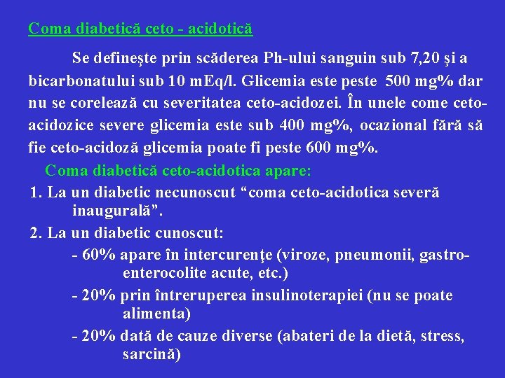 Coma diabetică ceto - acidotică Se defineşte prin scăderea Ph-ului sanguin sub 7, 20