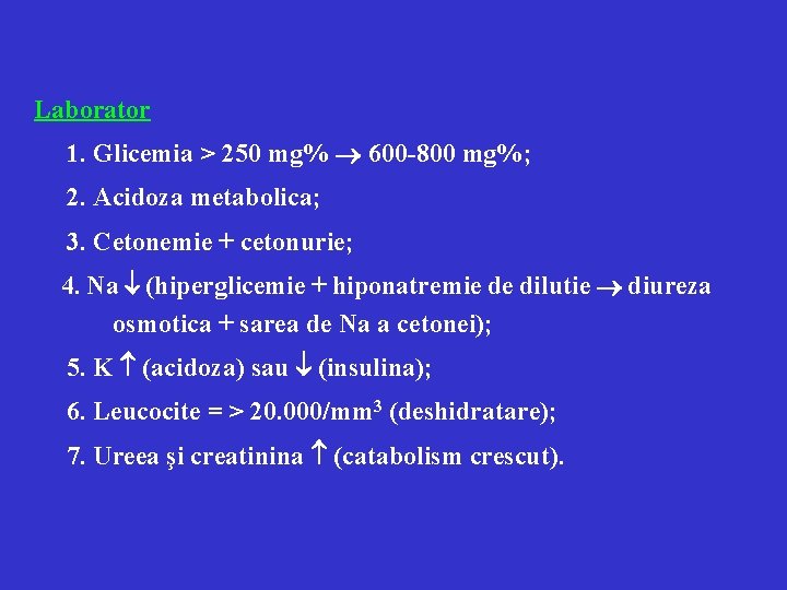 Laborator 1. Glicemia > 250 mg% 600 -800 mg%; 2. Acidoza metabolica; 3. Cetonemie