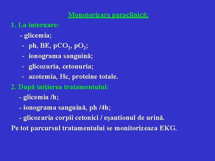 Monotorizare paraclinică: 1. La internare: - glicemia; - ph, BE, p. CO 2, p.