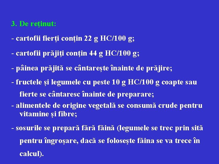 3. De reţinut: - cartofii fierţi conţin 22 g HC/100 g; - cartofii prăjiţi