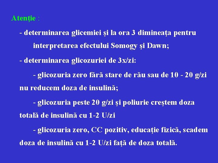 Atenţie : - determinarea glicemiei şi la ora 3 dimineaţa pentru interpretarea efectului Somogy