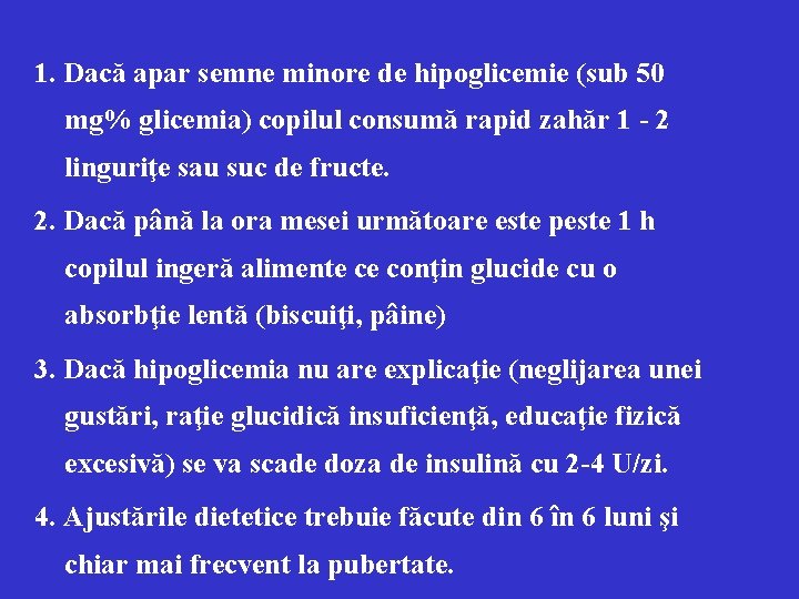 1. Dacă apar semne minore de hipoglicemie (sub 50 mg% glicemia) copilul consumă rapid