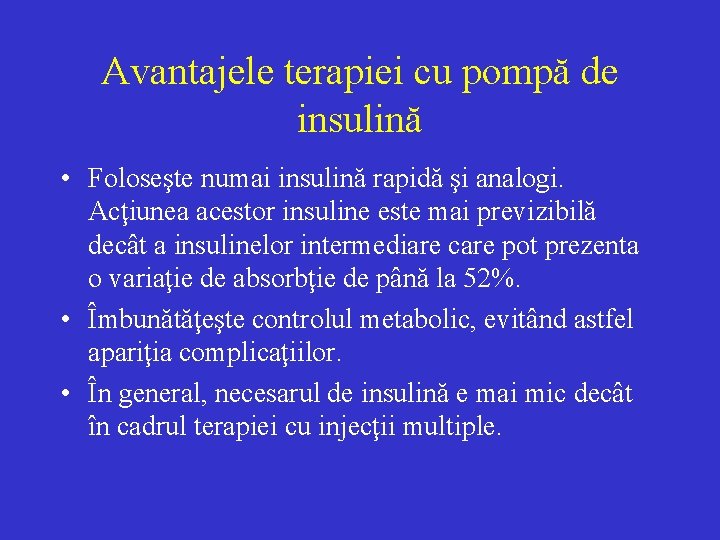 Avantajele terapiei cu pompă de insulină • Foloseşte numai insulină rapidă şi analogi. Acţiunea